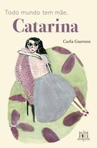 Livro - Todo mundo tem mãe, Catarina