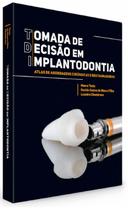 Livro - Tomada de Decisão em Implantodontia - Atlas de Abordagens Cirúrgicas e Restauradoras - Tosta - Quintessence