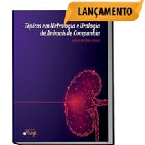 Livro: Tópicos Em Nefrologia E Urologia De Animais De Companhia - Juliana De Abreu Pereira