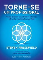 Livro Torne-se um Profissional Como Superar seus Limites Internos e Triunfar nas Batalhas da Vida Steven Pressfield