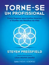 Livro Torne-se um Profissional Como Superar seus Limites Internos e Triunfar nas Batalhas da Vida Steven Pressfield