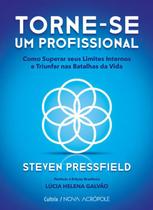 Livro Torne-se um Profissional Como Superar seus Limites Internos e Triunfar nas Batalhas da Vida Steven Pressfield