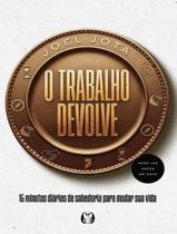 Livro - Trabalho Devolve - 15 Minutos Diarios De Sabedoria Para Mudar Sua Vida,O