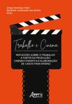 Livro - Trabalho e Cinema: Reflexões sobre o Trabalho a Partir da Produção Cinematográfica e Elaboração de Casos para Ensino