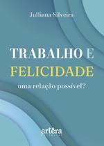 Livro - Trabalho e Felicidade, Uma Relação Possível?