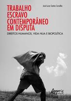 Livro - Trabalho escravo contemporâneo em disputa: direitos humanos, vida nua e biopolítica Livro - Trabalho escravo contemporâneo em disputa: direitos humanos, vida nua e biopolítica