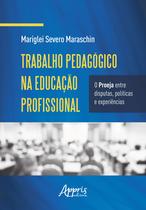 Livro - Trabalho pedagógico na educação profissional: o proeja entre disputas, e experiências Livro - Trabalho pedagógico na educação profissional: o proeja entre disputas, e experiências