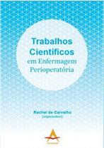 Livro - TRABALHOS CIENTIFICOS EM ENFERMAGEM PERIOPERATORIA - CARVALHO (ORG.) - Andreoli