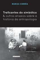 Livro - Traficantes do simbólico e outros ensaios sobre a história da antropologia