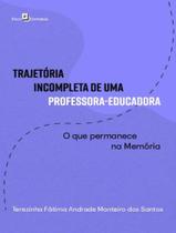 Livro - Trajetoria Incompleta De Uma Professora-Educadora - O Que Permanece Na Memoria