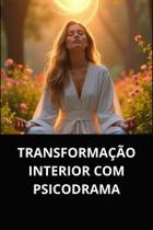 Livro transformação interior com psicodrama - DUKE EDITORA Livro transformação interior com psicodrama - DUKE EDITORA