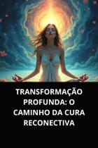 Livro transformação profunda o caminho da cura reconectiva