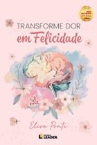 Livro Transforme dor em Felicidade Livro Transforme dor em Felicidade
