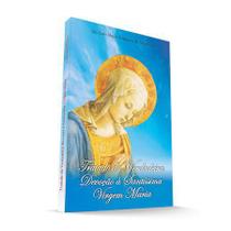 Livro tratado da verdadeira devoção a santissima virgem maria - são luís maria grignion de montfort - Padre Rodrigo Maria