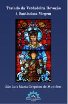 Livro - Tratado da Verdadeira Devoção à Santíssima Virgem Livro - Tratado da Verdadeira Devoção à Santíssima Virgem