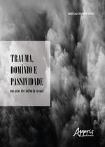 Livro - Trauma, domínio e passividade nos atos de violência sexual