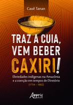 Livro - Traz a cuia, vem beber caxiri! Livro - Traz a cuia, vem beber caxiri!