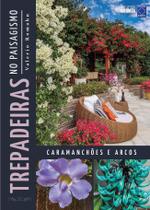 Livro - Trepadeiras no Paisagismo: Caramanchões e Arcos