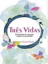 Livro - Tres Vidas - Uma Historia De Superacao E Pilulas De Positividade - SCORTECCI