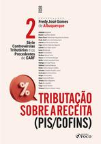 Livro - Tributação Sobre a Receita – (PIS/COFINS) - Série Controvérsias Tributárias e os Precedentes do CARF- Vol. 2 - 1ª Ed - 2022