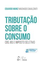 Livro - Tributação Sobre o Consumo: Cbs, Ibs e Imposto Seletivo - 1ª Edição 2025 Livro - Tributação Sobre o Consumo: Cbs, Ibs e Imposto Seletivo - 1ª Edição 2025