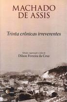 Livro - Trinta crônicas irreverentes de Machado de Assis Livro - Trinta crônicas irreverentes de Machado de Assis