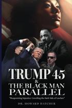 Livro Trump 45 e o homem negro paralelo: transformando a injustiça em uma arma