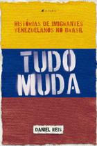 Livro - Tudo muda – Histórias de imigrantes venezuelanos no Brasil - Viseu