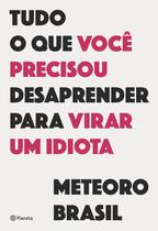 Livro - Tudo o que você precisou desaprender para virar um idiota Livro - Tudo o que você precisou desaprender para virar um idiota