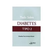 Livro - Tudo Sobre Diabetes Tipo 2 - Kilvert - Andrei