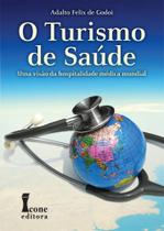 Livro - Turismo de Saúde, O - Uma Visão da Hospitalidade Médica Mundial - Godoi - Ícone