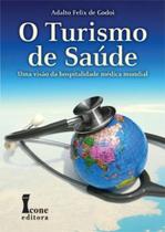 Livro - Turismo de Saúde, O - Uma Visão da Hospitalidade Médica Mundial - Godoi - Ícone