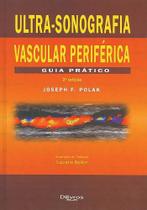 Livro - Ultra-Sonografia Vascular Periférica: Guia Prático - Polak - DiLivros