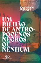 Livro - Um bilhão de antropocenos negros ou nenhum Livro - Um bilhão de antropocenos negros ou nenhum