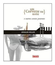 Livro - Um corvette na noite e outros contos potentes