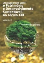 Livro - Um descortinar sobre o patrimônio e desenvolvimento sustentável, no Século XXI - Volume I Livro - Um descortinar sobre o patrimônio e desenvolvimento sustentável, no Século XXI - Volume I