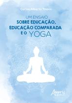 Livro - Um ensaio sobre educação, educação comparada e o Yoga