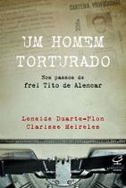 Livro - Um homem torturado – Nos passos de frei Tito de Alencar Livro - Um homem torturado – Nos passos de frei Tito de Alencar
