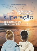 Livro - Um Horizonte Possível de Superação das Diferenças Étnico-Raciais