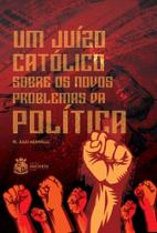 Livro - Um Juízo Católico Sobre Os Novos Problemas Da Política Livro - Um Juízo Católico Sobre Os Novos Problemas Da Política
