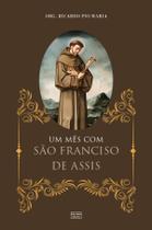Livro - Um mês com São Francisco de Assis: E algumas orações ao Pai Seráfico Livro - Um mês com São Francisco de Assis: E algumas orações ao Pai Seráfico