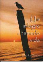 Livro Um Milagre Chamado Vida - Luiz Claudio Gomes