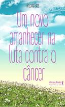 Livro - Um novo amanhecer na luta contra o câncer Livro - Um novo amanhecer na luta contra o câncer