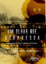 Livro - Um olhar que atravessa: análise de filmes e obras estéticas