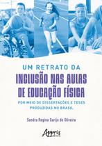 Livro - Um retrato da inclusão nas aulas de Educação Física por meio de dissertações e teses produzidas no Brasil Livro - Um retrato da inclusão nas aulas de Educação Física por meio de dissertações e teses produzidas no Brasil