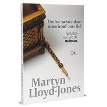 Livro: Um Sumo Sacerdote Misericordioso e Fiel D. Martyn Lloyd-jones - VIDA NOVA