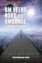Livro - Um velho novo na Umbanda: no caminho de Aruanda - Viseu