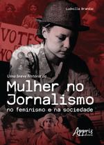 Livro - Uma breve história da mulher no jornalismo no feminismo e na sociedade Livro - Uma breve história da mulher no jornalismo no feminismo e na sociedade
