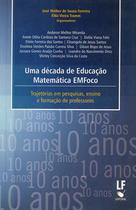 Livro - Uma Década de Educação Matemática EMFoco: Trajetórias em pesquisas, ensino e formação de professores