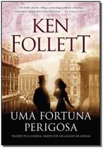 Livro Uma Fortuna Perigosa Traídos Pela Luxúria, Unidos Por Um Legado em Comum Ken Follett